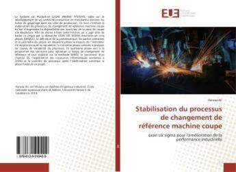 Couverture du livre « Stabilisation du processus de changement de reference machine coupe - lean six sigma pour l'ameliora » de Ali Hanzaz aux éditions Editions Universitaires Europeennes