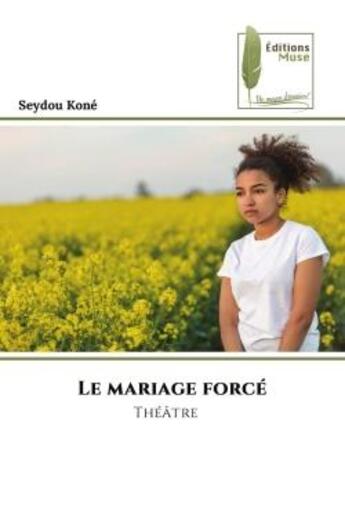 Couverture du livre « Le mariage forcé : Théâtre » de Seydou Kone aux éditions Muse