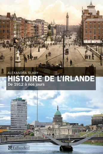 Couverture du livre « Histoire de l'Irlande ; de 1912 à nos jours » de Alexandra Slaby aux éditions Tallandier