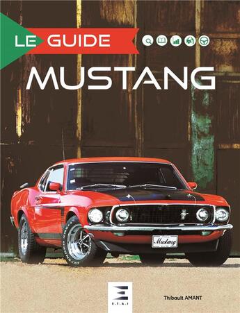Couverture du livre « Le guide ; Ford Mustang (édition 2017) » de Thibault Amant aux éditions Etai