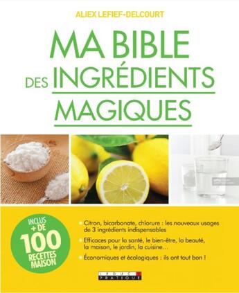 Couverture du livre « Ma bible des ingrédients magiques » de Alix Lelief-Delcourt aux éditions Leduc