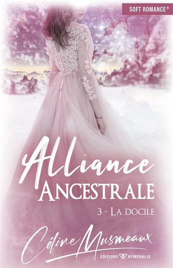 Couverture du livre « Alliance ancestrale t.3 ; la docile » de Celine Musmeaux aux éditions Nymphalis