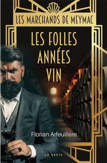 Couverture du livre « Les marchands de Meymac : les folles années vin » de Florian Arfeuillere aux éditions Geste