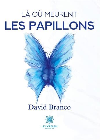 Couverture du livre « Là où meurent les papillons » de David Branco aux éditions Le Lys Bleu