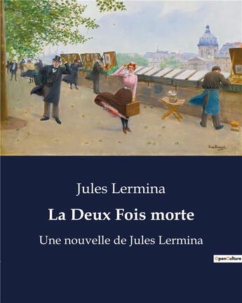 Couverture du livre « La Deux Fois morte : Une nouvelle de Jules Lermina » de Jules Lermina aux éditions Culturea