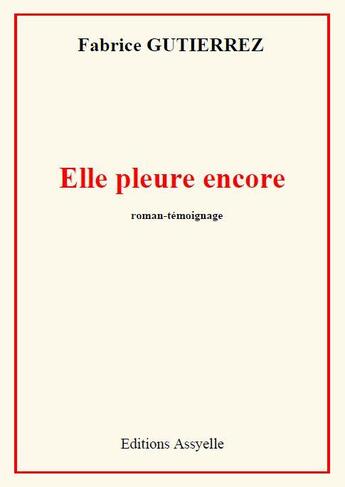 Couverture du livre « Elle pleure encore » de Fabrice Gutierrez aux éditions Assyelle