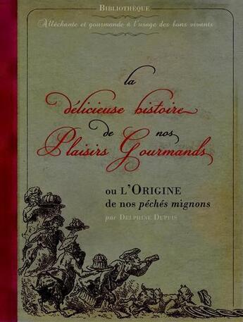 Couverture du livre « Delicieuse histoire de nos plaisirs gourmands (la) » de Dupuis Delphine aux éditions Vieux Tiroirs