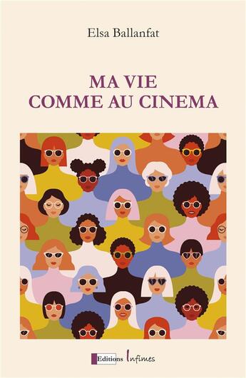 Couverture du livre « Ma vie comme au cinema » de Ballanfat Elsa aux éditions Infimes