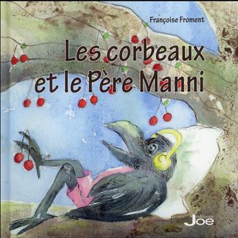 Couverture du livre « Les corbeaux et le Père Manni » de Francoise Froment aux éditions Joe