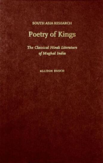 Couverture du livre « Poetry of Kings: The Classical Hindi Literature of Mughal India » de Busch Allison aux éditions Oxford University Press Usa