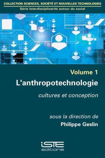 Couverture du livre « L'anthropotechnologie ; cultures et conception » de Philippe Geslin et Collectif aux éditions Iste