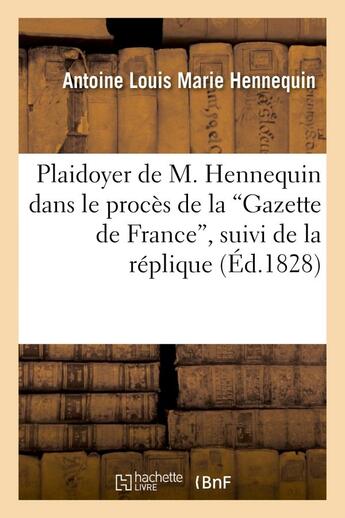 Couverture du livre « Plaidoyer de m. hennequin dans le proces de la 'gazette de france', suivi de la replique - , des pie » de Hennequin-A aux éditions Hachette Bnf