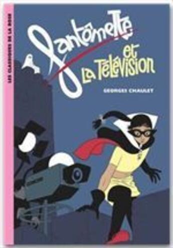 Couverture du livre « Fantômette Tome 8 ; Fantômette et la télévision » de Georges Chaulet aux éditions Hachette Jeunesse