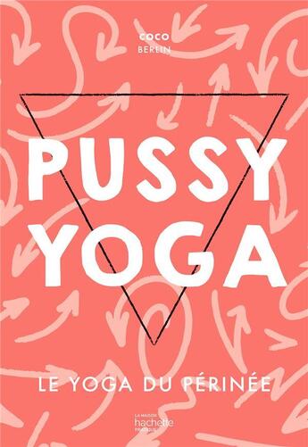 Couverture du livre « Pussy yoga : le yoga du périnée » de Coco Berlin aux éditions Hachette Pratique