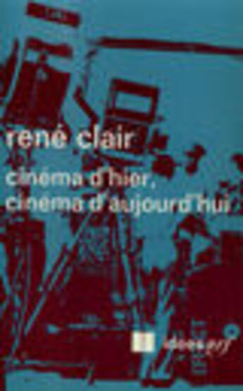 Couverture du livre « Cinema D'Hier, Cinema D'Aujourd'Hui » de René Clair aux éditions Gallimard