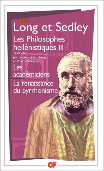 Couverture du livre « Les philosophes hellénistiques Tome 3 : les académiciens, la renaissance du pyrrhonisme » de Anthony Arthur Long et David N. Sedley aux éditions Flammarion