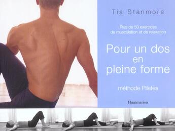 Couverture du livre « Pour un dos en pleine forme ; plus de 50 exercices de musculation et de relaxation ; methode pilates » de Tia Stanmore aux éditions Flammarion