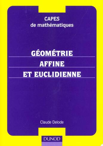 Couverture du livre « Capes De Mathematiques ; Geometrie Affine Et Euclidienne Cours Et Exercices Corriges » de Claude Delode aux éditions Dunod