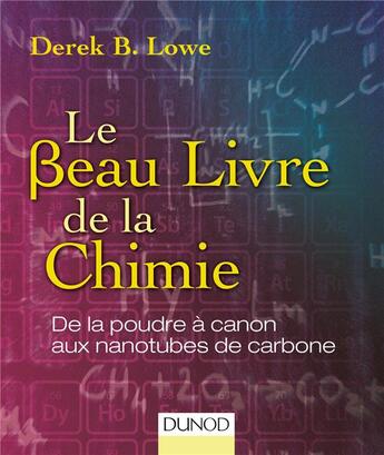 Couverture du livre « Le beau livre de la chimie ; de la poudre à canon aux nanotubes de carbone » de Derek B. Lowe aux éditions Dunod