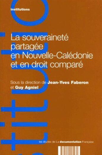 Couverture du livre « La souveraineté partagée en Nouvelle-Caledonie et en droit comparé » de Jean-Yves Faberon et Guy Agniel aux éditions Documentation Francaise