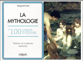 Couverture du livre « La mythologie en 100 chefs-d'oeuvre ; tableaux et sculptures expliqués » de Marguerite Fonta aux éditions Eyrolles