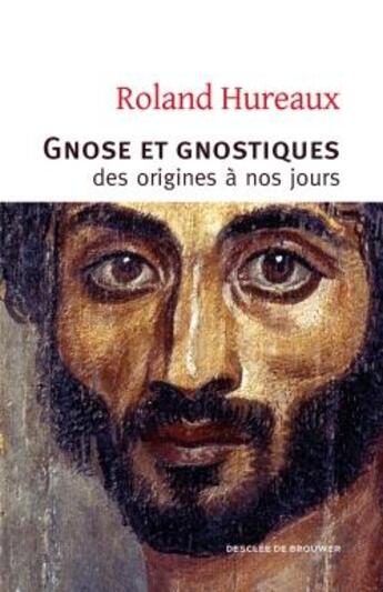 Couverture du livre « Gnose et gnostiques ; des origines à nos jours » de Roland Hureaux aux éditions Desclee De Brouwer