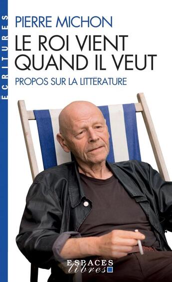 Couverture du livre « Le roi vient quand il veut : propos sur la littérature » de Pierre Michon aux éditions Albin Michel