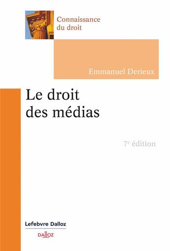 Couverture du livre « Le droit des médias (7e édition) » de Emmanuel Derieux aux éditions Dalloz