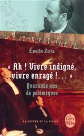 Couverture du livre « « ah ! vivre indigné, vivre enragé !... » ; quarante ans de polémiques » de Émile Zola aux éditions Le Livre De Poche
