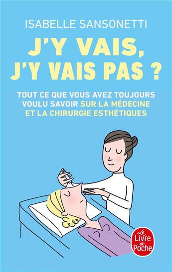 Couverture du livre « J'y vais, j'y vais pas ? tout ce que vous avez toujours voulu savoir sur la médecine et la chirurgie esthétiques » de Isabelle Sansonetti aux éditions Le Livre De Poche