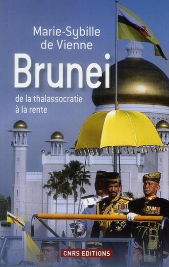 Couverture du livre « Brunei ; de la thalassocratie à la rente » de Marie-Sybille De Vienne aux éditions Cnrs