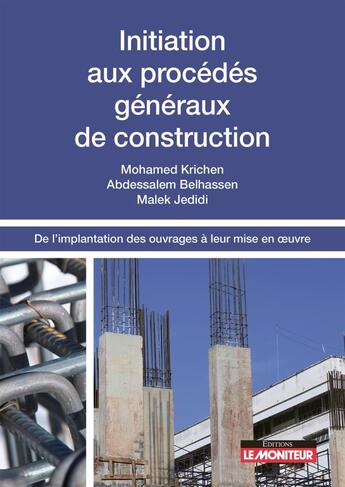 Couverture du livre « Initiation aux procédés généraux de construction ; de l'implantation des ouvrages à leur mise en oeuvre » de Malek Jedidi et Mohamed Krichen et Abdessalem Belhassen aux éditions Le Moniteur