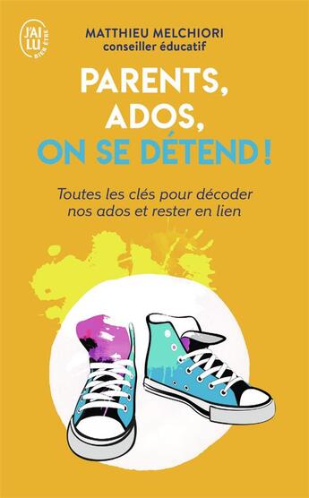 Couverture du livre « Parents, ados, on se détend ! toutes les clés pour décoder nos ados et rester en lien » de Matthieu Melchiori aux éditions J'ai Lu