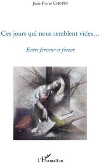 Couverture du livre « Ces jours qui nous semblent vides...entre ferveur et fureur » de Jean-Pierre Chopin aux éditions L'harmattan