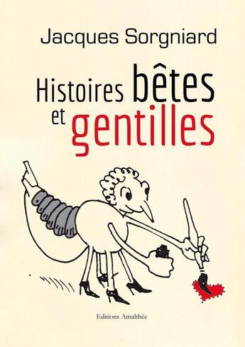 Couverture du livre « Histoires bêtes et gentilles » de Jacques Sorgniard aux éditions Amalthee