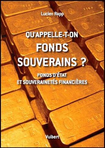 Couverture du livre « Qu'appelle-t-on fonds souverains ? fonds d'état et souveranités financières » de Lucien Rapp aux éditions Vuibert