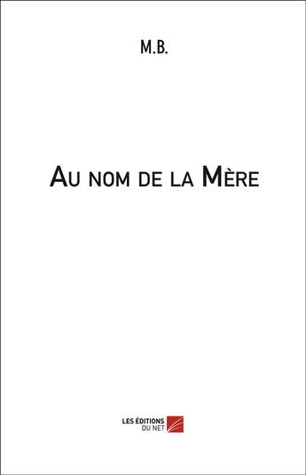 Couverture du livre « Au nom de la mère » de M.B. aux éditions Editions Du Net