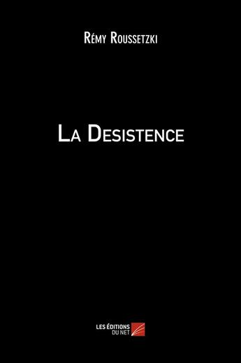 Couverture du livre « La désistence » de Remy Roussetzki aux éditions Editions Du Net