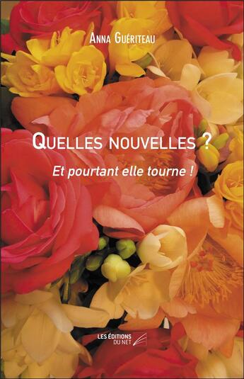 Couverture du livre « Quelles nouvelles ? et pourtant elle tourne ! » de Anna Gueriteau aux éditions Editions Du Net