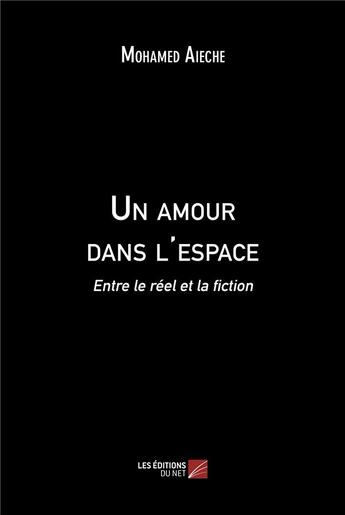 Couverture du livre « Un amour dans l'espace : entre le réel et la fiction » de Mohamed Aieche aux éditions Editions Du Net