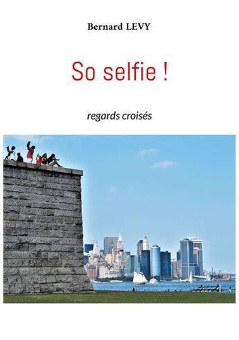 Couverture du livre « So selfie ! regards croisés » de Levy/Bernard aux éditions Books On Demand