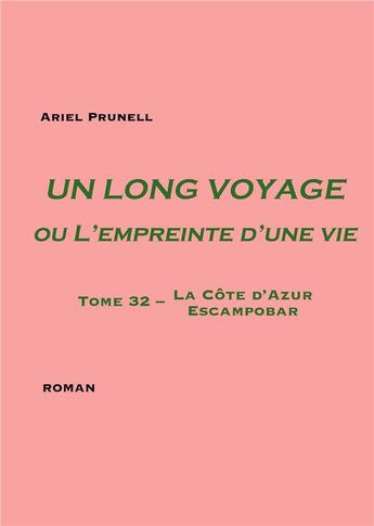 Couverture du livre « Un long voyage ou L'empreinte d'une vie Tome 32 : Tome 32 - La Côte d'Azur - Escampobar » de Ariel Prunell aux éditions Books On Demand