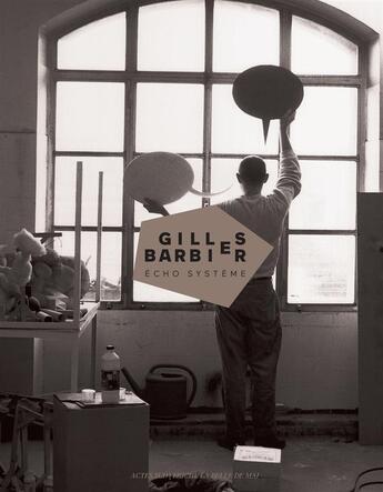 Couverture du livre « Gilles Barbier » de Sebastien Gokalp et Gael Charbau aux éditions Actes Sud