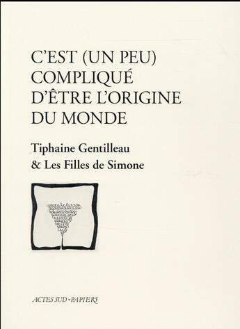 Couverture du livre « C'est (un peu) compliqué d'être l'origine du monde » de Tiphaine Gentilleau aux éditions Actes Sud-papiers