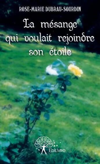 Couverture du livre « La mésange qui voulait rejoindre son étoile » de Rose-Marie Dubrau-Sourdin aux éditions Edilivre