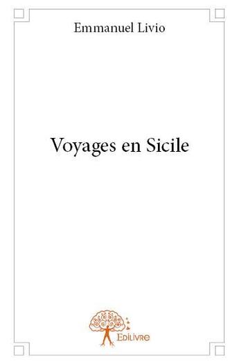 Couverture du livre « Voyages en Sicile » de Emmanuel Livio aux éditions Edilivre