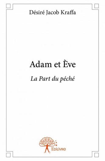 Couverture du livre « Adam et Eve ; la part du péché » de Desire Kraffa aux éditions Edilivre