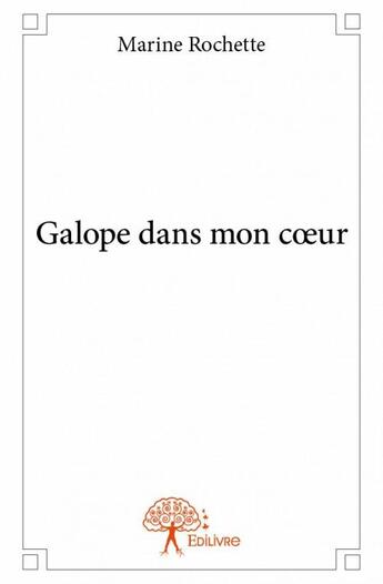 Couverture du livre « Galope dans mon coeur » de Marine Rochette aux éditions Edilivre