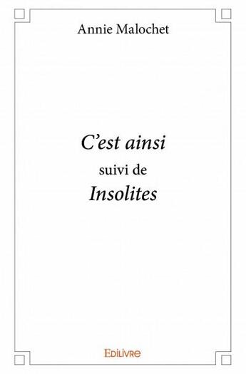 Couverture du livre « C'est ainsi ; insolites » de Annie Malochet aux éditions Edilivre