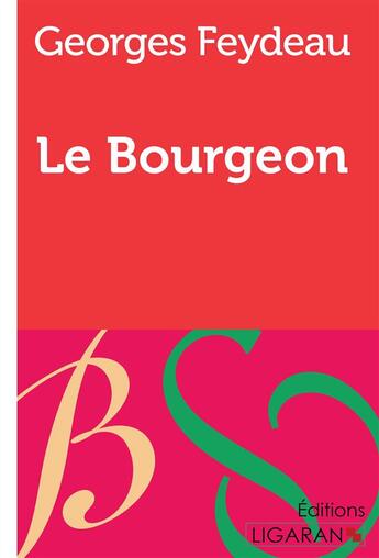 Couverture du livre « Le Bourgeon » de Georges Feydeau et Ligaran aux éditions Ligaran